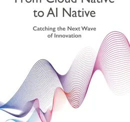 From Cloud Native to AI Native: Catching the Next Wave of Innovation