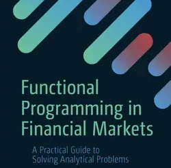 Functional Programming in Financial Markets: A Practical Guide to Solving Analytical Problems