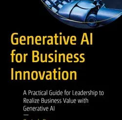Generative AI for Business Innovation: A Practical Guide for Leadership to Realize Business Value with Generative AI