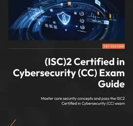 (ISC)2 Certified in Cybersecurity (CC) Exam Guide