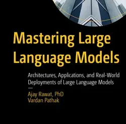 Mastering Large Language Models: Architectures, Applications, and Real-World Deployments of Large Language Models