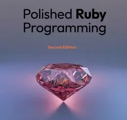 Polished Ruby Programming, 2nd Edition