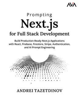 Prompting Next.js for Full Stack Development: Build Production-Ready Next.js Applications with React, Firebase, Firestore, Stripe, Authentication, and AI Prompt Engineering