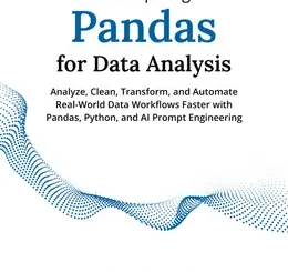 Prompting Pandas for Data Analysis: Analyze, Clean, Transform, and Automate Real-World Data Workflows Faster with Pandas, Python, and AI Prompt Engineering