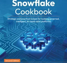 Snowflake Cookbook, 2nd Edition