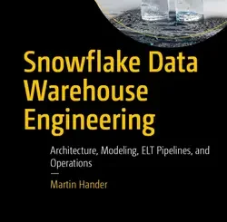 Snowflake Data Warehouse Engineering: Architecture, Modeling, ELT Pipelines, and Operations
