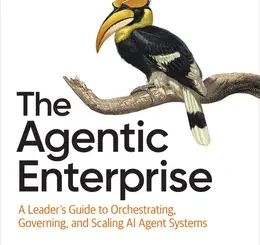 The Agentic Enterprise: A Leader’s Guide to Orchestrating, Governing, and Scaling AI Agent Systems