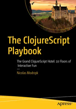 The ClojureScript Playbook: The Grand ClojureScript Hotel: 10 Floors of Interactive Fun