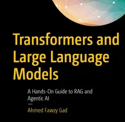 Transformers and Large Language Models: A Hands-On Guide to RAG and Agentic AI
