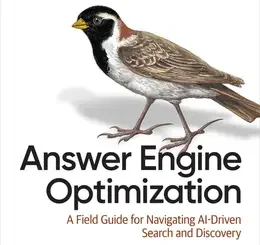 Answer Engine Optimization: A Field Guide for Navigating AI-Driven Search and Discovery