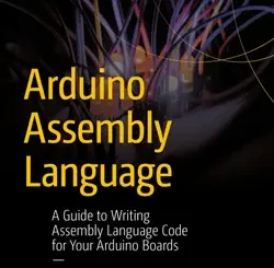 Arduino Assembly Language: A Guide to Writing Assembly Language Code for Your Arduino Boards