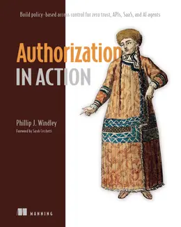 Authorization in Action: Build policy-based access control for Zero Trust, APIs, SaaS, and AI agents