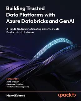 Building Trusted Data Platforms with Azure Databricks and GenAI, 2nd Edition