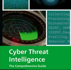 Cyber Threat Intelligence: A Hands-On Guide to Threat Modeling, Intelligence Gathering, Forensics, and Operational Security Workflows