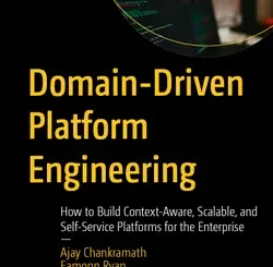 Domain-Driven Platform Engineering: How to Build Context-Aware, Scalable, and Self-Service Platforms for the Enterprise
