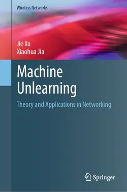 Machine Unlearning: Theory and Applications in Networking