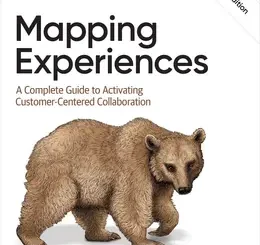 Mapping Experiences: A Complete Guide to Activating Customer-Centered Collaboration, 3rd Edition
