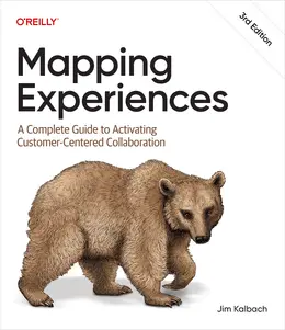 Mapping Experiences: A Complete Guide to Activating Customer-Centered Collaboration, 3rd Edition
