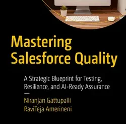 Mastering Salesforce Quality: A Strategic Blueprint for Testing, Resilience, and AI-Ready Assurance