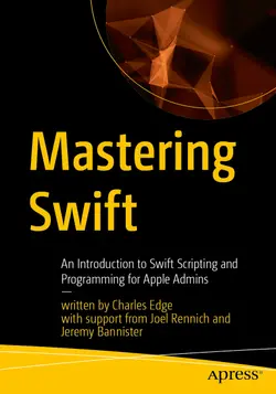 Mastering Swift: An Introduction to Swift Scripting and Programming for Apple Admins