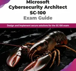 Microsoft Cybersecurity Architect SC-100 Exam Guide