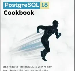 PostgreSQL 18 Cookbook, Third Edition