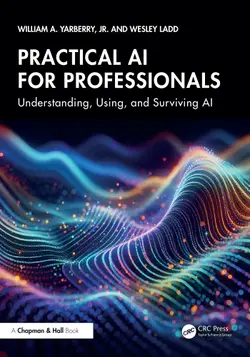 Practical AI for Professionals: Understanding, Using, and Surviving AI
