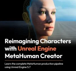Reimagining Characters with Unreal Engine MetaHuman Creator, 2nd Edition