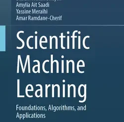 Scientific Machine Learning: Foundations, Algorithms, and Applications