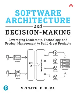 Software Architecture and Decision-Making: Leveraging Leadership, Technology, and Product Management to Build Great Products