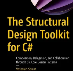 The Structural Design Toolkit for C#: Composition, Delegation, and Collaboration through Six Core Design Patterns