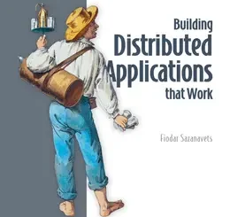 Building Distributed Applications that Work: Design, debug, test, observe, secure, and deploy