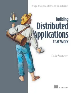 Building Distributed Applications that Work: Design, debug, test, observe, secure, and deploy
