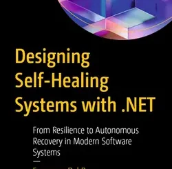 Designing Self-Healing Systems with .NET: From Resilience to Autonomous Recovery in Modern Software Systems