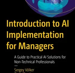 Introduction to AI Implementation for Managers: A Guide to Practical AI Solutions for Non-Technical Professionals