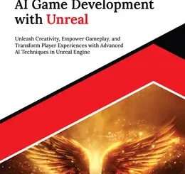Mastering AI Game Development with Unreal: Unleash Creativity, Empower Gameplay, and Transform Player Experiences with Advanced AI Techniques in Unreal Engine