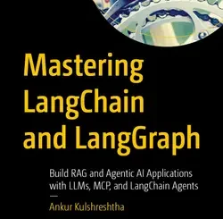 Mastering LangChain and LangGraph: Build RAG and Agentic AI Applications with LLMs, MCP, and LangChain Agents