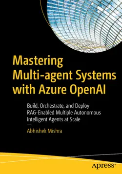Mastering Multi-agent Systems with Azure OpenAI: Build, Orchestrate, and Deploy RAG-Enabled Multiple Autonomous Intelligent Agents at Scale