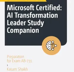 Microsoft Certified: AI Transformation Leader Study Companion: Preparation for Exam AB-731