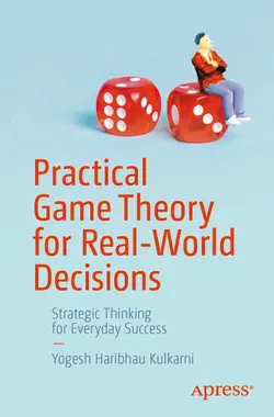 Practical Game Theory for Real-World Decisions: Strategic Thinking for Everyday Success