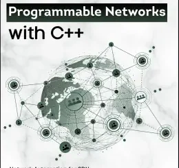 Programmable Networks with C++: Network Automation for SDN, Intrusion Detection, Cloud, Kubernetes and AI Infrastructure with C++23