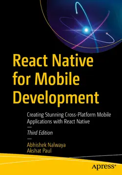 React Native for Mobile Development: Creating Stunning Cross-Platform Mobile Applications with React Native, 3rd Edition