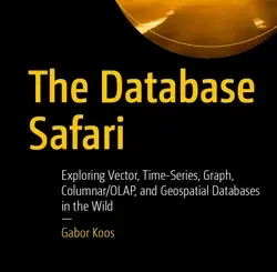 The Database Safari: Exploring Vector, Time‑Series, Graph, Columnar/OLAP, and Geospatial Databases in the Wild