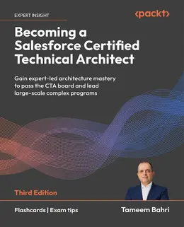 Becoming a Salesforce Certified Technical Architect, 3rd Edition