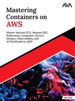 Mastering Containers on AWS: Master Amazon ECS, Amazon EKS, Kubernetes, Karpenter, Service Meshes, Observability, and AI Workloads on AWS