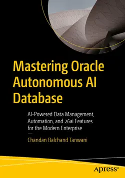 Mastering Oracle Autonomous AI Database: AI-Powered Data Management, Automation, and 26ai Features for the Modern Enterprise