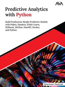 Predictive Analytics with Python: Build Production-Ready Predictive Models with Polars, Pandera, Scikit-Learn, XGBoost, MLflow, FastAPI, Docker, and Python