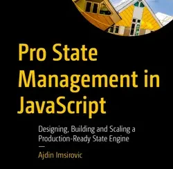 Pro State Management in JavaScript: Designing, Building and Scaling a Production-Ready State Engine