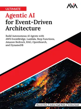 Ultimate Agentic AI for Event-Driven Architecture: Build Autonomous AI Agents with AWS EventBridge, Lambda, Step Functions, Amazon Bedrock, RAG, OpenSearch, and DynamoDB