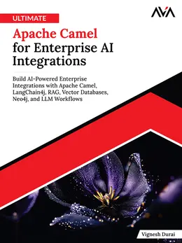 Ultimate Apache Camel for Enterprise AI Integrations: Build AI-Powered Enterprise Integrations with Apache Camel, LangChain4j, RAG, Vector Databases, Neo4j, and LLM Workflows